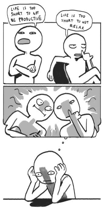 Life is too short to not be productive; life is too short to not relax